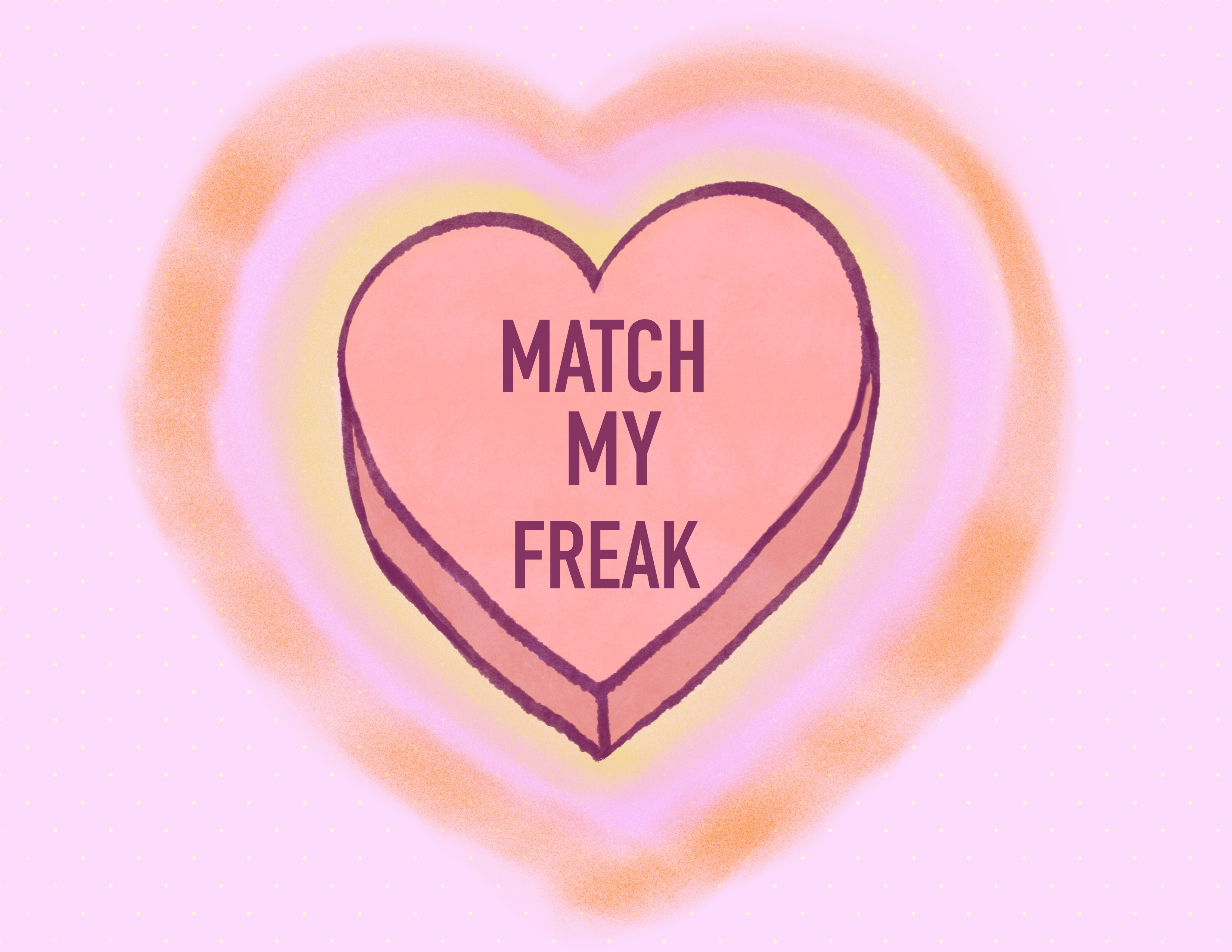 An illustration of a pink candy heart that reads "MATCH MY FREAK."